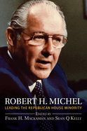 Robert H. Michel: Leading the Republican House Minority