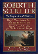 Robert H. Schuller: The Inspirational Writings: Tough Times Never Last, But Tough People Do/Tough Minded Faith for Tender Hearted People