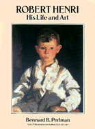 Robert Henri: His Life and Art