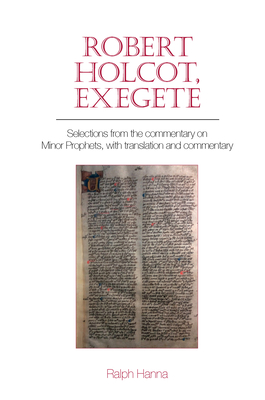 Robert Holcot, exegete: Selections from the commentary on Minor Prophets, with translation and commentary - Hanna, Ralph, III