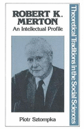 Robert K. Merton, an Intellectual Profile