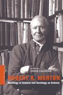 Robert K. Merton: Sociology of Science and Sociology as Science