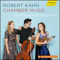 Robert Kahn: Chamber Music - Annika Treutler (piano); Dvid Adorjn (cello); Hohenstaufen Ensemble; Rahel Rilling (violin)