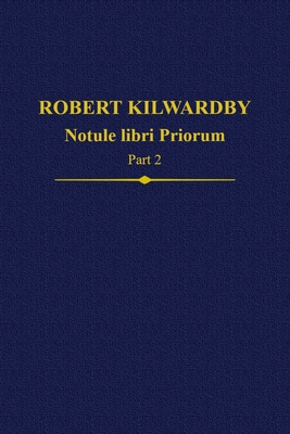 Robert Kilwardby, Notule libri Priorum, Part 2 - Thom, Paul (Editor), and Scott, John (Editor)