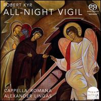 Robert Kyr: All-Night Vigil - David Stutz (vocals); Mark Powell (vocals); Richard Barrett (vocals); Cappella Romana (choir, chorus)