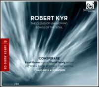 Robert Kyr: The Cloud of Unknowing; Songs of the Soul - David Farwig (baritone); Estel Gomez (soprano); Conspirare (choir, chorus); Victoria Bach Festival Orchestra;...