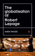 Robert Lepage's Original Stage Productions: Making Theatre Global