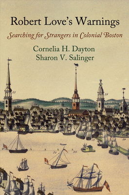 Robert Love's Warnings: Searching for Strangers in Colonial Boston - Dayton, Cornelia H, and Salinger, Sharon V, Ms.