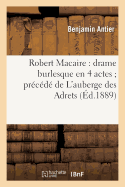 Robert Macaire: Drame Burlesque En 4 Actes Prcd de l'Auberge Des Adrets