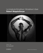 Robert Mapplethorpe: Almodvar's Gaze