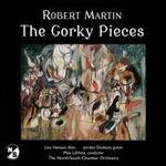 Robert Martin: The Gorky Pieces