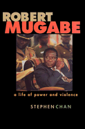 Robert Mugabe: A Life of Power and Violence
