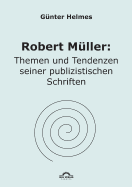 Robert Muller: Themen U. Tendenzen Seiner Publizistischen Schriften