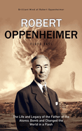 Robert Oppenheimer: Brilliant Mind of Robert Oppenheimer (The Life and Legacy of the Father of the Atomic Bomb and Changed the World in a Flash)