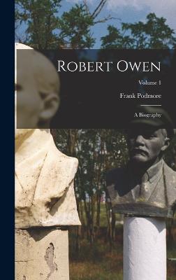 Robert Owen: A Biography; Volume 1 - Podmore, Frank