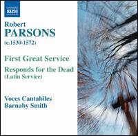 Robert Parsons: First Great Service; Responds for the Dead - Amy Wood (soprano); Catherine Backhouse (soprano); Christopher Wardle (alto); Greg Hallam (bass); Matthew Venner (alto);...