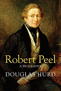 Robert Peel: A Biography