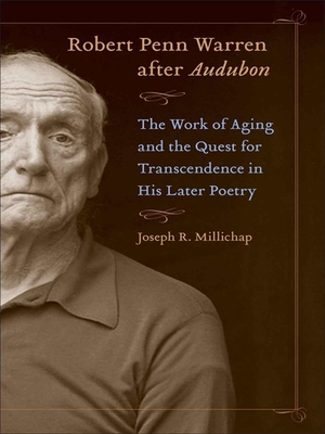 Robert Penn Warren After Audubon: The Work of Aging and the Quest for Transcendence in His Later Poetry - Millichap, Joseph R