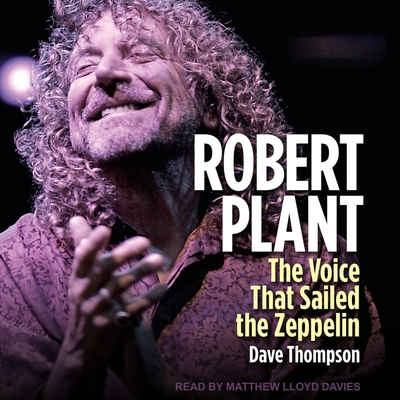 Robert Plant: The Voice That Sailed the Zeppelin - Thompson, Dave, and Davies, Matthew Lloyd (Read by)