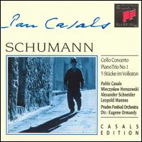 Robert Schumann: Cello Concerto/Piano Trio No 01 - Alexander Schneider (violin); Leopold Mannes (piano); Mieczyslaw Horszowski (piano); Pablo Casals (cello);...