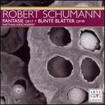 Robert Schumann: Fantasie, Op. 17; Bunte Bltter, Op. 99
