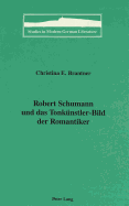 Robert Schumann Und Das Tonkuenstler-Bild Der Romantiker
