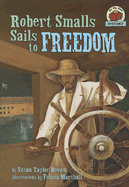 Robert Smalls Sails to Freedom - Brown, Susan Taylor