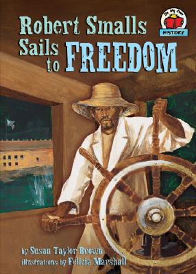 Robert Smalls Sails to Freedom - Brown, Susan Taylor