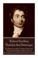 Robert Southey - Thalaba the Destroyer: "No Distance of Place or Lapse of Time Can Lessen the Friendship of Those Who Are Thoroughly Persuaded of Each Other's Worth."
