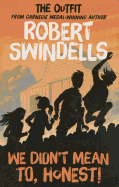 Robert Swindells' We Didn't Mean To, Honest!: The 'Outfit's # 2 Story from the Carnegie Medal-Winning Auth