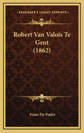 Robert Van Valois Te Gent (1862)