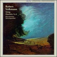 Robert Volkmann: String Quartets Nos. 1 & 4 - Alfred Oppelcz (violin); Armin Fromm (cello); Claudia Hohorst (violin); Mannheim String Quartet; Niklas Schwarz (viola)