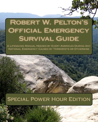 Robert W. Pelton's Official Emergency Survival Guide: A Handbook Needed by Every American to Combat Today''s Terrorist Threat - Pelton, Robert W