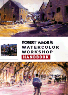 Robert Wade's Watercolor Workshop Handbook