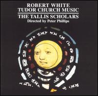 Robert White: Tudor Church Music - The Tallis Scholars