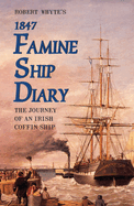 Robert Whyte's Famine Ship Diary 1847: The Journey of an Irish Coffin Ship
