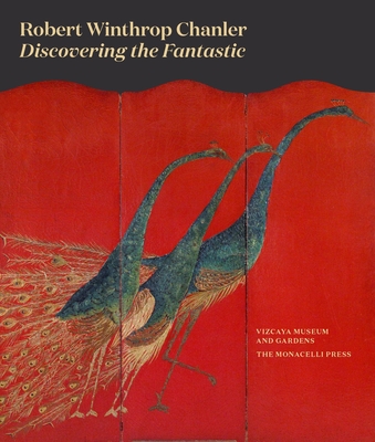 Robert Winthrop Chanler: Discovering the Fantastic - Wouters, Gina (Editor), and Gollin, Andrea (Editor), and Kahn, Eve M. (Foreword by)