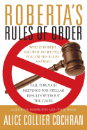 Roberta's Rules of Order: Sail Through Meetings for Stellar Results Without the Gavel: A Guide for Nonprofits and Other Teams