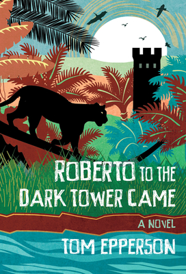 Roberto to the Dark Tower Came - Epperson, Tom