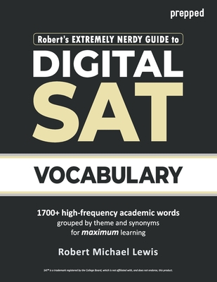 Robert's Extremely Nerdy Guide to Digital SAT Vocabulary - Lewis, Robert Michael