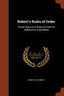 Robert's Rules of Order: Pocket Manual of Rules of Order for Deliberative Assemblies