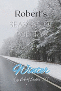 Robert's Seasons of Poetry: Winter: Book of poems for your winter soul!