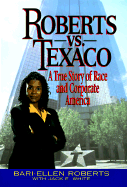 Roberts vs. Texaco:: A True Story of Race and Corporate America - Roberts, Bari-Ellen, and White, Jack E