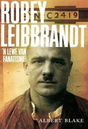 Robey Leibbrandt: 'n Lewe van Fanatisme