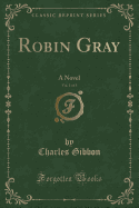 Robin Gray, Vol. 1 of 3: A Novel (Classic Reprint)