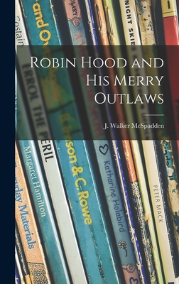 Robin Hood and His Merry Outlaws - McSpadden, J Walker (Joseph Walker) (Creator)
