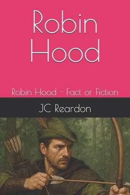 Robin Hood: Robin Hood - Fact or Fiction - Reardon, Jc