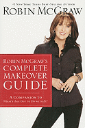 Robin McGraw's Complete Makeover Guide: A Companion to What's Age Got to Do with It?