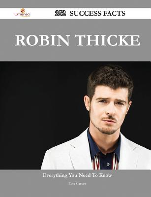 Robin Thicke 252 Success Facts - Everything You Need to Know about Robin Thicke - Carver, Lisa