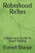Robinhood Riches: A Beginner's Guide To Smart Trading
